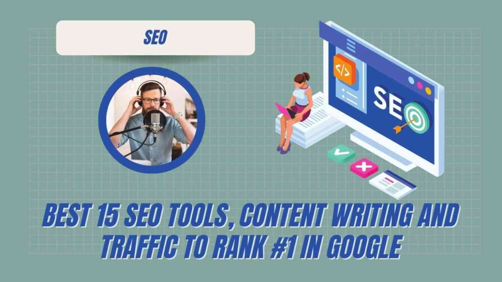 Best 15 SEO Tools, Content Writing and Traffic to Rank #1 in Google